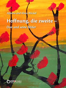 E-Book (epub) Hoffnung, die zweite - Dan und seine Bilder von Klaus Möckel, Aljonna Möckel