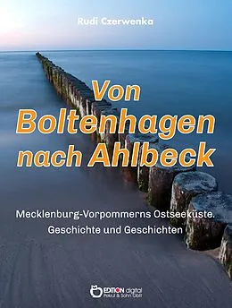 E-Book (epub) Von Boltenhagen nach Ahlbeck - Mecklenburg-Vorpommerns Ostseeküste von Rudi Czerwenka