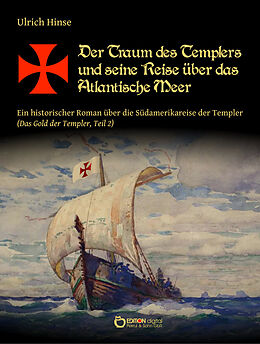 Kartonierter Einband Der Traum des Templers und seine Reise über das Atlantische Meer von Ulrich Hinse
