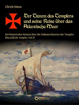 E-Book (epub) Der Traum des Templers und seine Reise über das Atlantische Meer von Ulrich Hinse