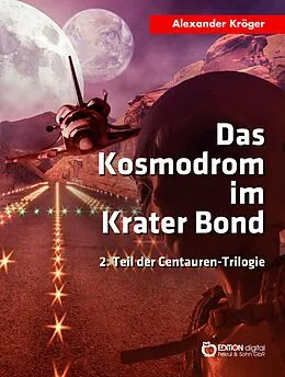 E-Book (epub) Das Kosmodrom im Krater Bond von Alexander Kröger