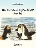 E-Book (epub) Was kriecht und fliegt und hüpft denn da? von Anneliese Berger