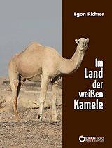 E-Book (epub) Im Lande der weißen Kamele von Egon Richter