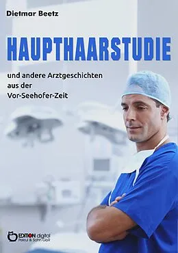 E-Book (pdf) Haupthaarstudie und andere Arztgeschichten aus der Vor-Seehofer-Zeit von Dietmar Beetz