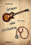 E-Book (epub) Gitarre oder Stethoskop von Rudi Benzien