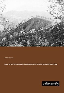 Kartonierter Einband Das erste Jahr der Hamburger Südsee-Expedition in Deutsch- Neuguinea (1908-1909) von Andreas Leipold