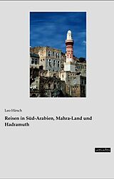 Kartonierter Einband Reisen in Süd-Arabien, Mahra-Land und Hadramuth von Leo Hirsch