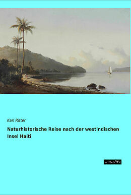 Kartonierter Einband Naturhistorische Reise nach der westindischen Insel Haiti von Karl Ritter