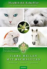 Kartonierter Einband Tiere heilen mit Bachblüten - Praxisbuch von Mechthild Scheffer
