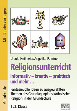 Kartonierter Einband Religionsunterricht informativ  kreativ  praktisch und mehr... 1./2. Klasse von Ursula Heilmeier, Angelika Paintner