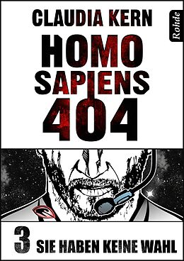 E-Book (epub) Homo Sapiens 404 Band 3: Sie haben keine Wahl von Claudia Kern