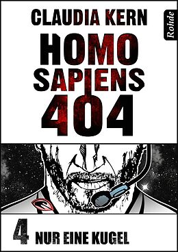 E-Book (epub) Homo Sapiens 404 Band 4: Nur eine Kugel von Claudia Kern