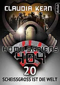 E-Book (epub) Homo Sapiens 404 Band 20: Scheißgroß ist die Welt von Claudia Kern