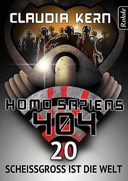 E-Book (epub) Homo Sapiens 404 Band 20: Scheißgroß ist die Welt von Claudia Kern
