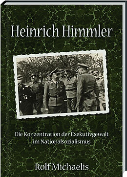 Fester Einband Heinrich Himmler - Die Konzentration der Exekutivgewalt im Nationalsozialismus von Rolf Michaelis