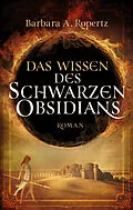 E-Book (epub) Das Wissen des schwarzen Obsidians von Barbara A. Ropertz