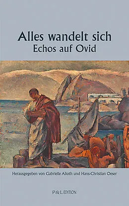 E-Book (epub) Alles wandelt sich - Echos auf Ovid von Hans-Christian Oeser