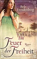 E-Book (epub) Im Feuer der Freiheit von Bele Freudenberg