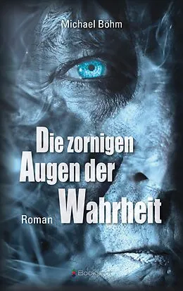 E-Book (epub) Die zornigen Augen der Wahrheit von Michael Böhm