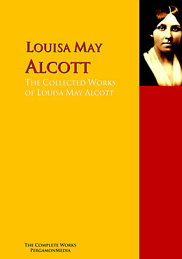 E-Book (epub) The Collected Works of Louisa May Alcott von Louisa May Alcott