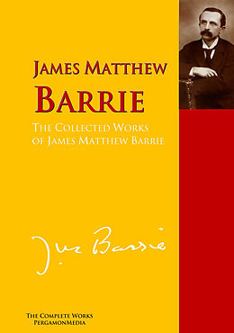 E-Book (epub) The Collected Works of James Matthew Barrie von James Matthew Barrie