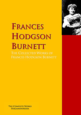 eBook (epub) The Collected Works of Frances Hodgson Burnett de Frances Hodgson Burnett