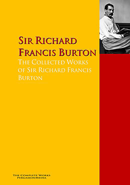 E-Book (epub) The Collected Works of Sir Richard Francis Burton von Richard Francis Burton