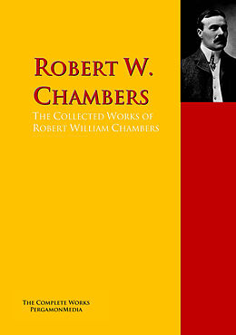 eBook (epub) The Collected Works of Robert William Chambers de Robert W. Chambers