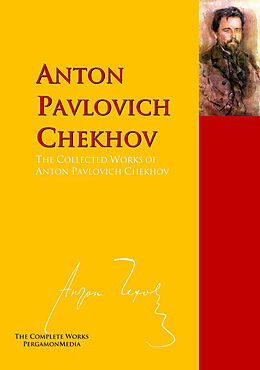 E-Book (epub) The Collected Works of Anton Pavlovich Chekhov von Anton Pavlovich Chekhov