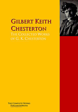 E-Book (epub) The Collected Works of G. K. Chesterton von Gilbert Keith Chesterton, G. K. Chesterton