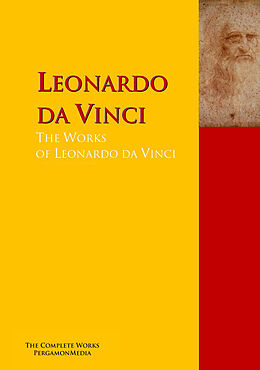 E-Book (epub) The Collected Works of Leonardo da Vinci von Leonardo Da Vinci