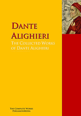 E-Book (epub) The Collected Works of Dante Alighieri von Dante Alighieri