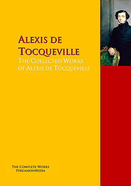 eBook (epub) The Collected Works of Alexis de Tocqueville de Alexis De Tocqueville
