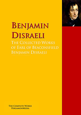 eBook (epub) The Collected Works of Earl of Beaconsfield Benjamin Disraeli de Benjamin Disraeli