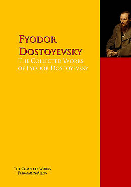 eBook (epub) The Collected Works of Fyodor Dostoyevsky de Fyodor Dostoyevsky
