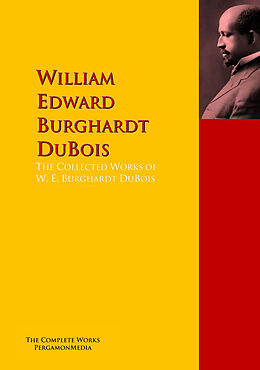 E-Book (epub) The Collected Works of W. E. Burghardt DuBois von William Edward Burghardt DuBois, W. E. B. Dubois