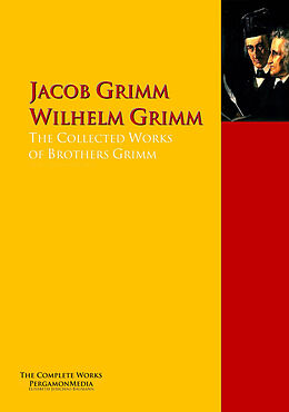 E-Book (epub) The Collected Works of Brothers Grimm von Jacob Grimm, Wilhelm Grimm