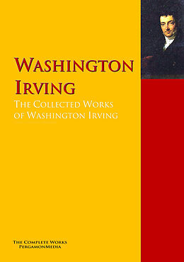 eBook (epub) The Collected Works of Washington Irving de Washington Irving
