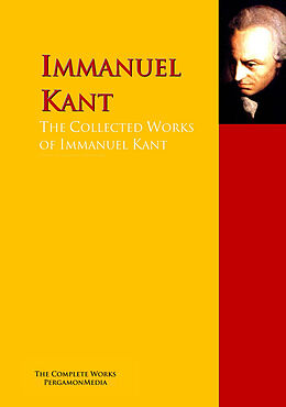 E-Book (epub) The Collected Works of Immanuel Kant von Immanuel Kant