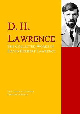 E-Book (epub) The Collected Works of David Herbert Lawrence von D. H. Lawrence, Richard Aldington, Fletcher John Gould