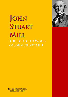 E-Book (epub) The Collected Works of John Stuart Mill von John Stuart Mill