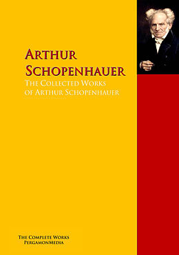 E-Book (epub) The Collected Works of Arthur Schopenhauer von Arthur Schopenhauer, Friedrich Wilhelm Nietzsche