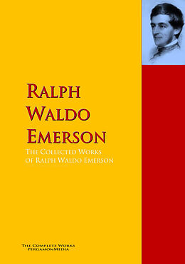 E-Book (epub) The Collected Works of Ralph Waldo Emerson von Ralph Waldo Emerson
