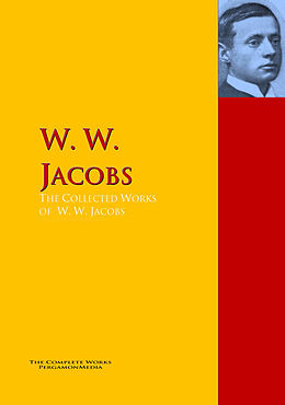 E-Book (epub) The Collected Works of W. W. Jacobs von W. W. Jacobs