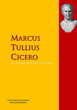 E-Book (epub) The Collected Works of Cicero von Marcus Tullius Cicero