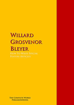 eBook (epub) How To Write Special Feature Articles by Willard Grosvenor Bleyer de Willard Grosvenor Bleyer
