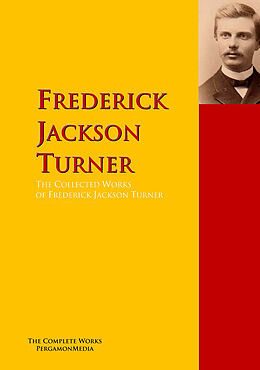 E-Book (epub) The Collected Works of Frederick Jackson Turner von Frederick Jackson Turner