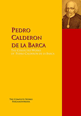 eBook (epub) The Collected Works of Pedro Calderon de la Barca de Pedro Calderon De La Barca