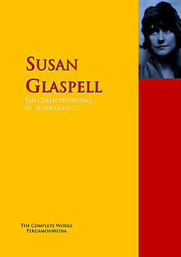 E-Book (epub) The Collected Works of Susan Glaspell von Susan Glaspell