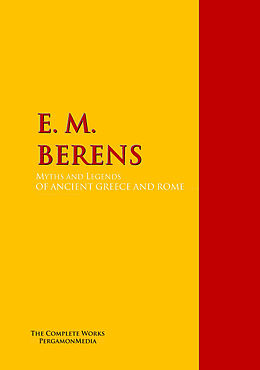 E-Book (epub) Myths and Legends OF ANCIENT GREECE AND ROME. von E. M. Berens